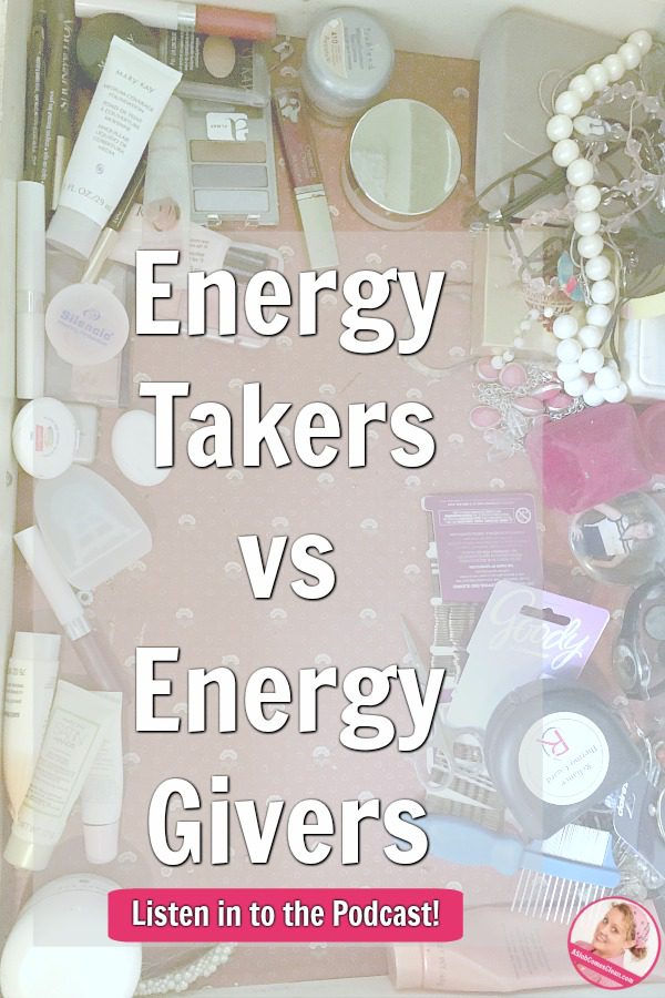 Energy Takers vs Energy Givers decluttering and cleaning podcast 226 at ASlobComesClean.com